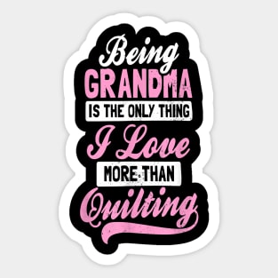 Being grandma is the only thing i love more than quilting Sticker